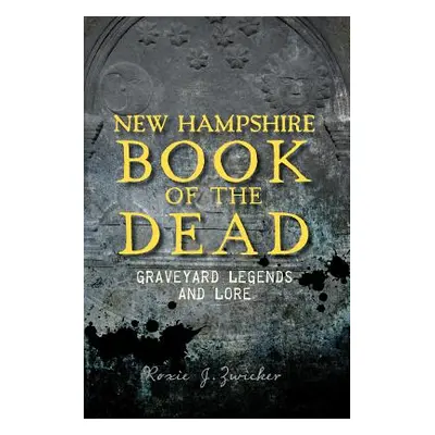 "New Hampshire Book of the Dead: Graveyard Legends and Lore" - "" ("Zwicker Roxie")