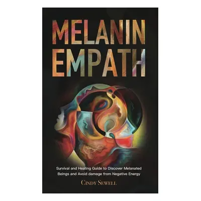 "The Melanin Empath: Survival and Healing Guide to Discover Melanated Beings and Avoid damage fr