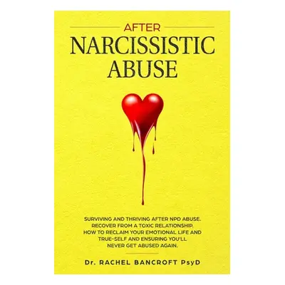 "After Narcissistic Abuse: Surviving and Thriving after NPD abuse. Recover from a toxic relation