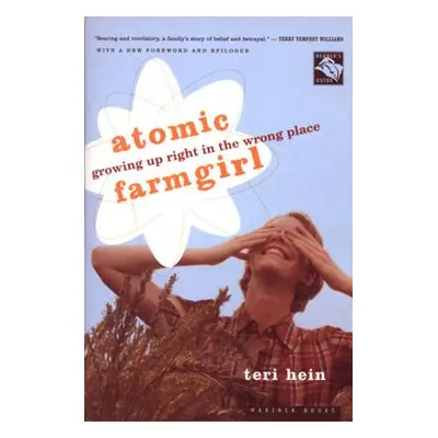 "Atomic Farmgirl: Growing Up Right in the Wrong Place" - "" ("Hein Teri")