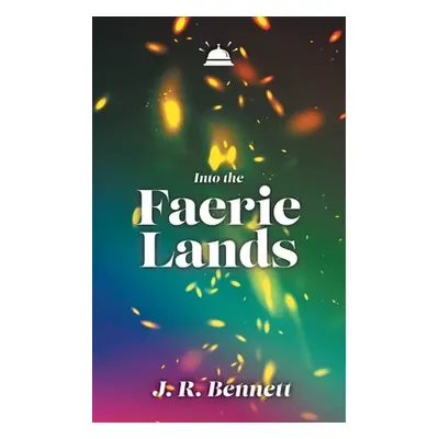 "Into the Faerie Lands" - "" ("Bennett J. R.")