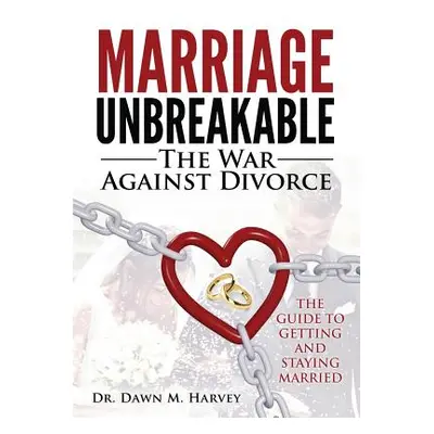 "Marriage Unbreakable: The War Against Divorce" - "" ("Harvey Dawn M.")