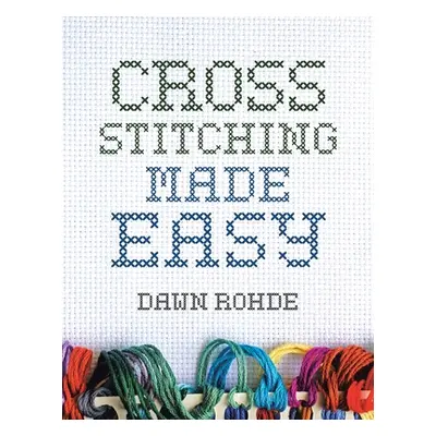 "Cross Stitching Made Easy" - "" ("Rohde Dawn")