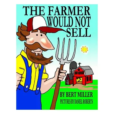 "The Farmer Would Not Sell" - "" ("Miller Bert")