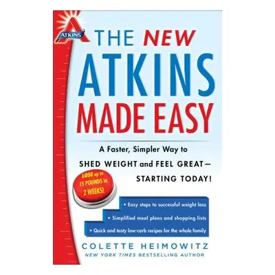 "The New Atkins Made Easy: A Faster, Simpler Way to Shed Weight and Feel Great -- Starting Today