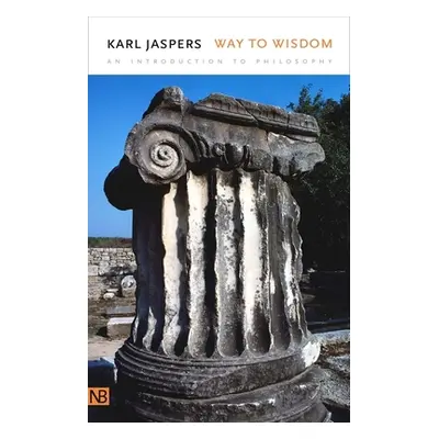 "Way to Wisdom: An Introduction to Philosophy" - "" ("Jaspers Karl")