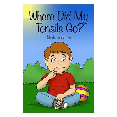 "Where Did My Tonsils Go?" - "" ("Jones Michelle")