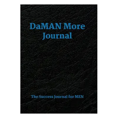 "DaMAN More Journal: A Men's Success Journal" - "" ("Kelly Veronica")