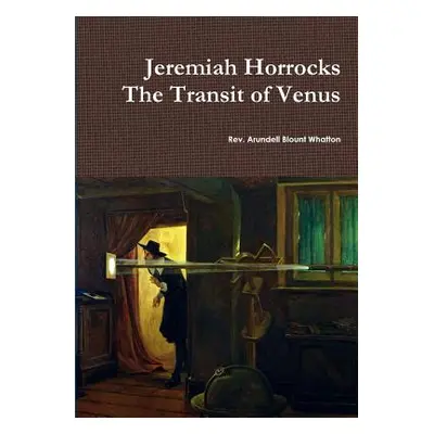 "Jeremiah Horrocks The Transit of Venus" - "" ("Pearson Richard")