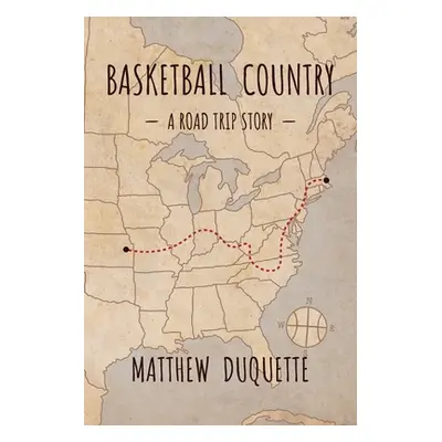 "Basketball Country: A Road Trip Story" - "" ("DuQuette Matthew")