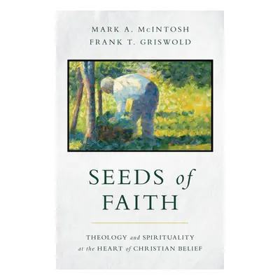 "Seeds of Faith: Theology and Spirituality at the Heart of Christian Belief" - "" ("McIntosh Mar