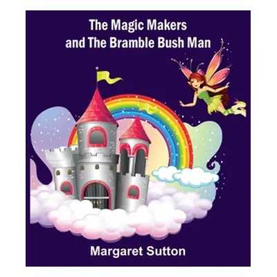 "The Magic Makers and the Bramble Bush Man" - "" ("Sutton Margaret")