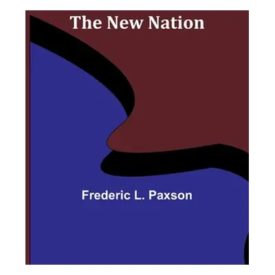 "The New Nation" - "" ("L. Paxson Frederic")