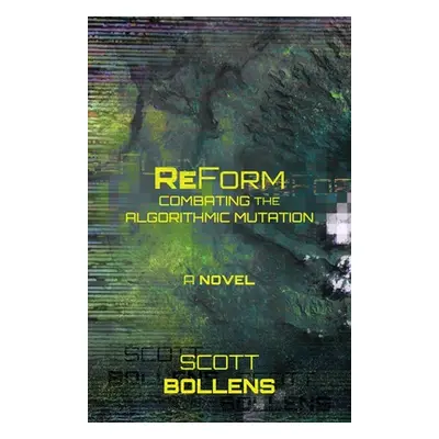 "ReForm: Combating the Algorithmic Mutation" - "" ("Bollens Scott")