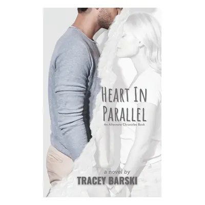 "Heart In Parallel: An Alternate Chronicles Book" - "" ("Barski Tracey")