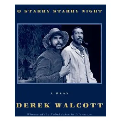 "O Starry Starry Night: A Play" - "" ("Walcott Derek")