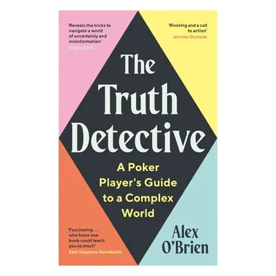 The Truth Detective: A Poker Player's Guide to a Complex World (O'Brien Alex)