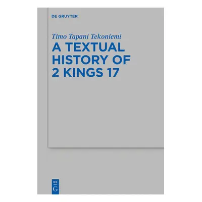 "The Textual History of 2 Kings 17" - "" ("Tekoniemi Timo Tapani")