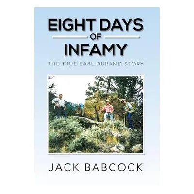 "Eight Days of Infamy: The True Earl Durand Story" - "" ("Babcock Jack")