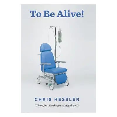 "To Be Alive!: There, but for the grace of God, go I" - "" ("Hessler Chris")