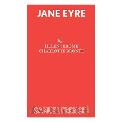 "Jane Eyre: A Drama in Three Acts: Dramatised from Charlotte Brontee's Novel" - "" ("Jerome Hele