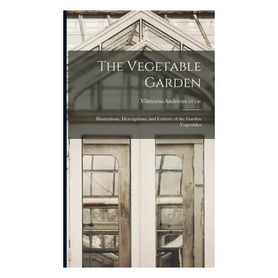 "The Vegetable Garden; Illustrations, Descriptions, and Culture of the Garden Vegetables" - "" (