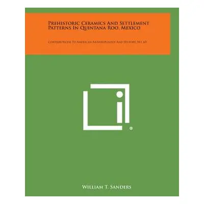 "Prehistoric Ceramics and Settlement Patterns in Quintana Roo, Mexico: Contributions to American