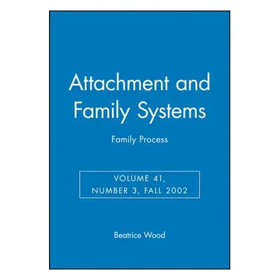 "Attachment and Family Systems: Family Process" - "" ("Wood Beatrice")