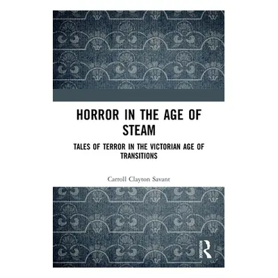 "Horror in the Age of Steam: Tales of Terror in the Victorian Age of Transitions" - "" ("Savant 