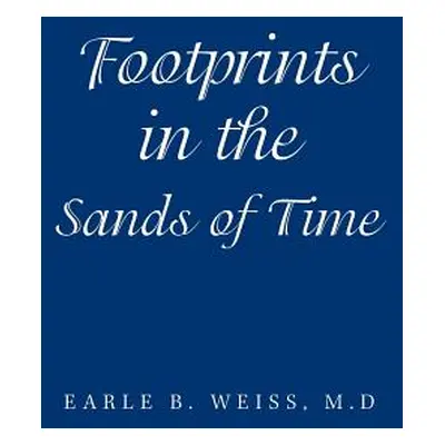 "Footprints in the Sands of Time" - "" ("Weiss M. D. Earle B.")