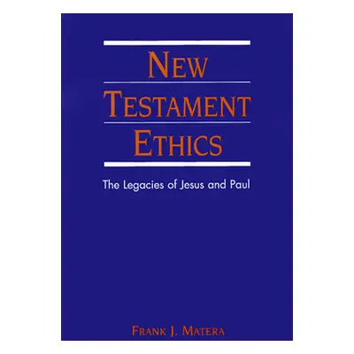 "New Testament Ethics: The Legacies of Jesus and Paul" - "" ("Matera Frank J.")