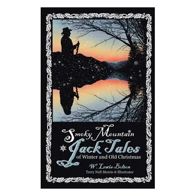 "Smoky Mountain Jack Tales of Winter and Old Christmas" - "" ("Bolton W. Lewis")