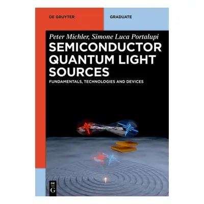 "Semiconductor Quantum Light Sources: Fundamentals, Technologies and Devices" - "" ("Michler Pet