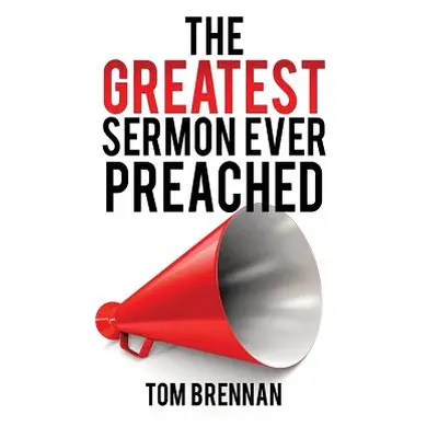 "The Greatest Sermon Ever Preached" - "" ("Brennan Tom")