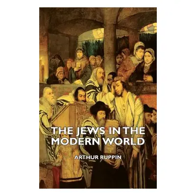 "The Jews in the Modern World" - "" ("Ruppin Arthur")