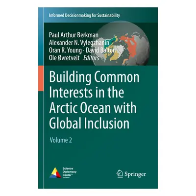 "Building Common Interests in the Arctic Ocean with Global Inclusion: Volume 2" - "" ("Berkman P