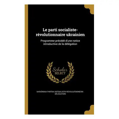 "Le parti socialiste-rvolutionnaire ukrainien: Programme prcd d'une notice introductive de la dl