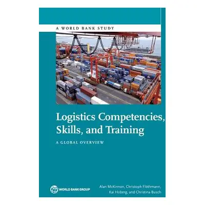 "Logistics Competencies, Skills, and Training: A Global Overview" - "" ("McKinnon Alan")