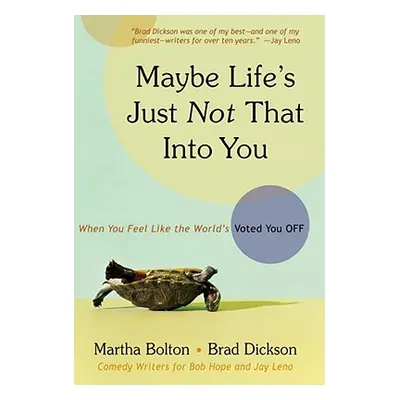 "Maybe Life's Just Not That Into You: When You Feel Like the World's Voted You Off" - "" ("Bolto