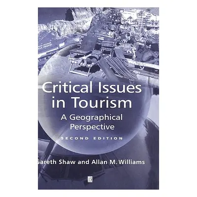 "Critical Issues in Tourism 2e" - "" ("Shaw Gareth")