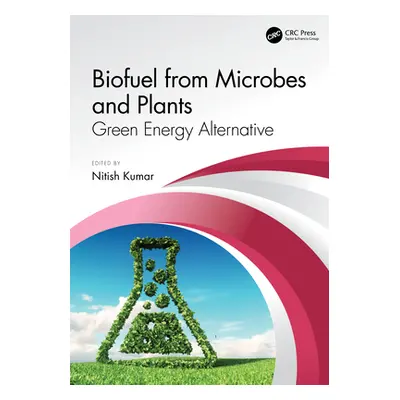 "Biofuel from Microbes and Plants: Green Energy Alternative" - "" ("Kumar Nitish")