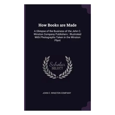 "How Books are Made: A Glimpse of the Business of the John C. Winston Company Publishers: Illust