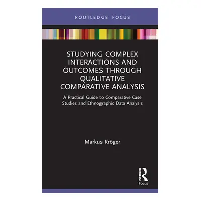 "Studying Complex Interactions and Outcomes Through Qualitative Comparative Analysis: A Practica