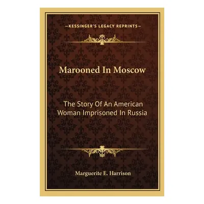 "Marooned In Moscow: The Story Of An American Woman Imprisoned In Russia" - "" ("Harrison Margue