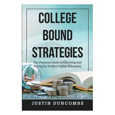 "College Bound Strategies: The Practical Guide to Choosing and Paying for Today's Higher Educati