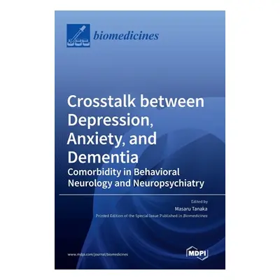 "Crosstalk between Depression, Anxiety, and Dementia: Comorbidity in Behavioral Neurology and Ne