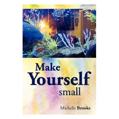 "Make Yourself Small" - "" ("Brooks Michelle")