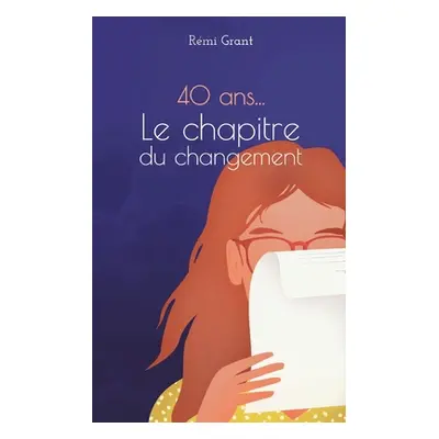 "40 ans, le chapitre du changement" - "" ("Grant Rmi")