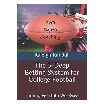 "The 3-Deep Betting System for College Football: Turning Fish Into WiseGuys" - "" ("Randall Rale