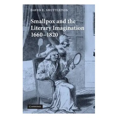 "Smallpox and the Literary Imagination, 1660-1820" - "" ("Shuttleton David E.")